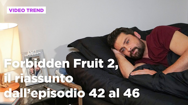 Forbidden Fruit 2, il riassunto della settimana dal 22 al 26 settembre