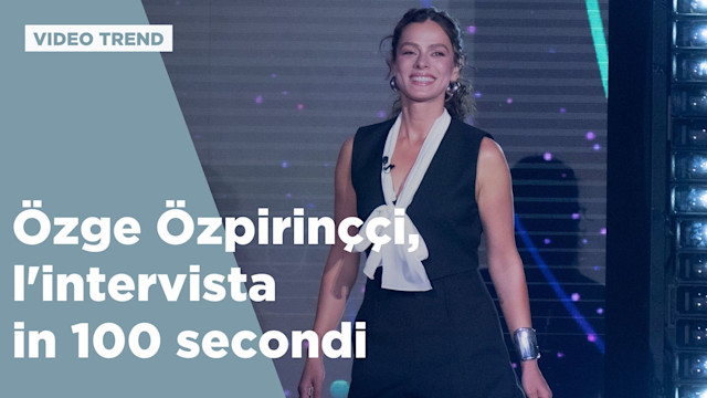 Özge Özpirinççi, l'intervista in 100 secondi