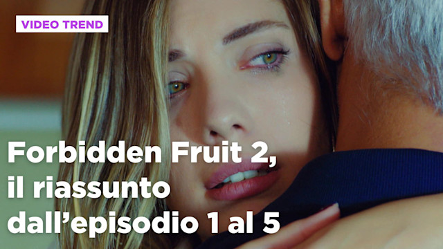 Forbidden Fruit 2, il riassunto della settimana dal 4 all'8 agosto