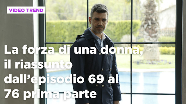 La forza di una donna, il riassunto della settimana dall'11 al 15 agosto