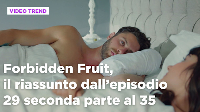 Forbidden Fruit, il riassunto della settimana dal 28 luglio all'1 agosto