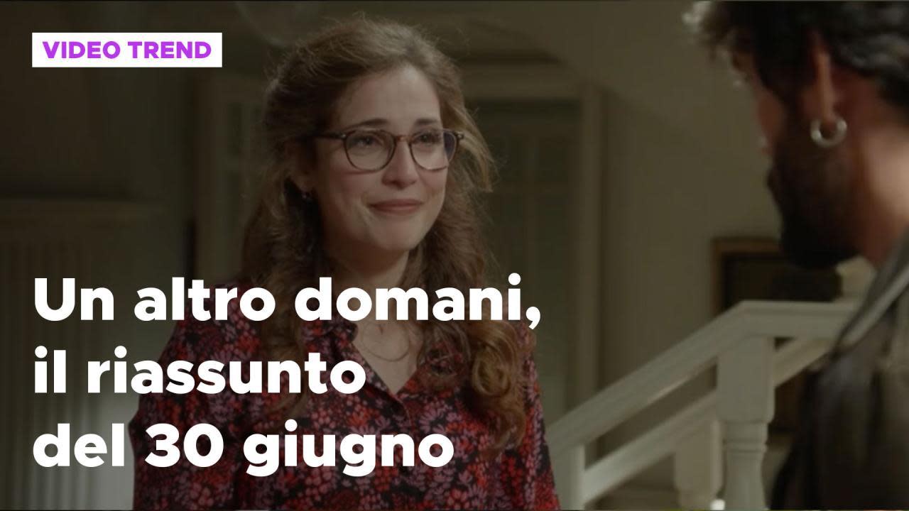 Un altro domani Un altro domani, il riassunto della puntata del 30 giugno Mediaset Infinity