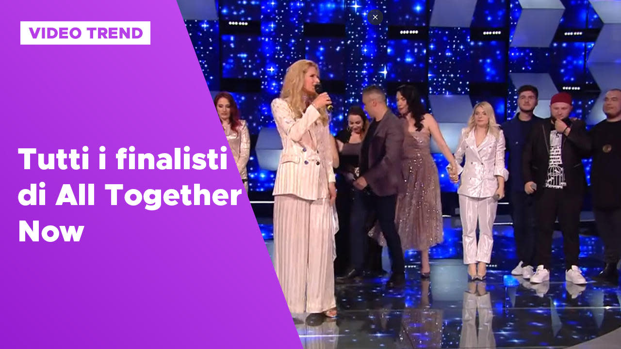 All together now Tutti i finalisti di All Together Now Mediaset Infinity
